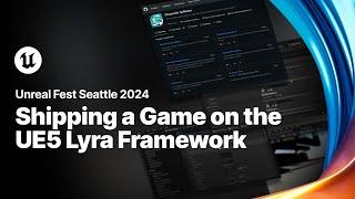 Plugin-afying Lyra: Shipping a Game on the UE5 Lyra Framework | Unreal Fest 2024