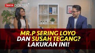 Kenapa Mr. P Susah Berdiri dan Terangsang? Ini Penyebabnya! | Kata Dokter