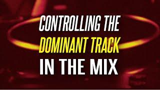 DJs do this!! Always Control the Dominant Track