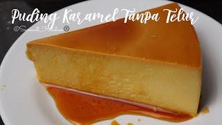 Puding Karamel Tanpa Telur dan tak perlu dikukus