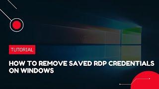 How to remove Saved RDP Credentials on Windows | VPS Tutorial