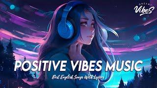 Positive Vibes Music  Top 100 Chill Out Songs Playlist | Romantic English Songs With Lyrics