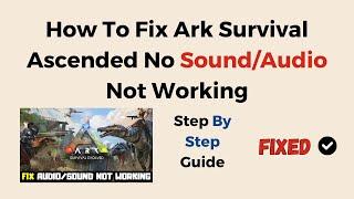 How To Fix Ark Survival Ascended No Sound/Audio Not Working