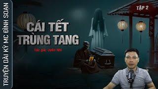 [Tập 2] Truyện Ma: CÁI TẾT TRÙNG TANG - Chuyện ma làng quê về NGƯỜI HAY QUỶ MC Đình Soạn