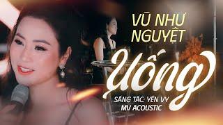 Uống - Vũ Như Nguyệt | Nhạc phẩm hay của nhạc sĩ Yên Vy - Nguyệt Show Acoustic