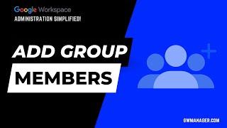 Bulk Add Google Workspace Group Members with GW Manager