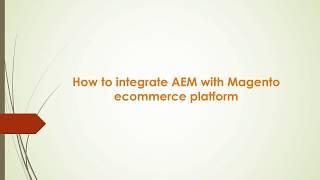 How to integrate  Adobe Experience Manager(AEM) with Magento ecommerce platform - part1