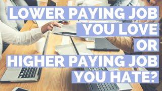 Should You Take a Lower Paying Job You Love or a Higher Paying Job You Hate?