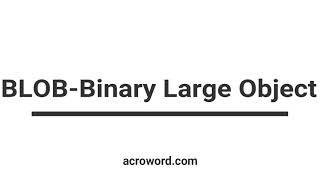 BLOB- Binary Large Object