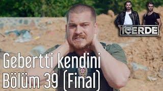 İçerde 39. Bölüm (Final) - Gebertti Kendini