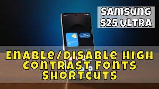 Samsung S25 Ultra: How to Enable/Disable High Contrast Fonts Shortcuts