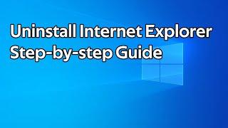 How to uninstall Internet Explorer