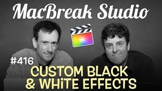 MacBreak Studio Ep 416:Custom Black & White Effects