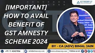 [IMPORTANT] How to Avail Benefit of GST Amnesty Scheme 2024 || CA (Adv) Bimal Jain