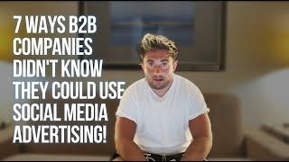 7 ways B2B companies didn't know they could use social media advertising!