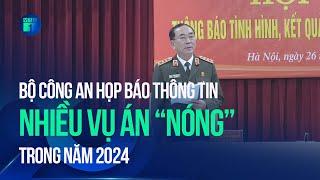 Bộ Công an họp báo thông tin nhiều vụ án “nóng” năm 2024 | VTC1