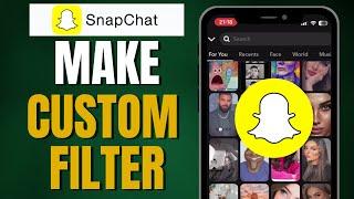 How To Make Custom Filter on Snapchat in Minute {2024}