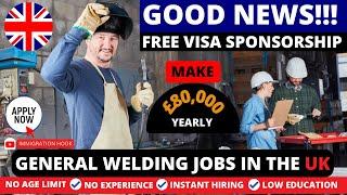 Welding Jobs In The UK With FREE VISA SPONSORSHIP For Foreign Workers In 2024  | Earn £80,000 Yearly