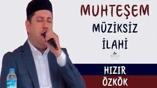 Hızır ÖZKÖK - Her şeyi Bir Bilen Var [MÜZİKSİZ İLAHİ]