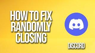 How To Fix Discord Randomly Closing