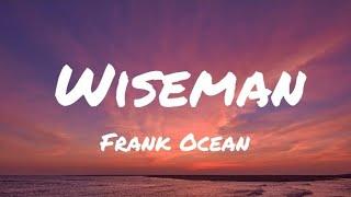 Frank Ocean - Wiseman (Lyrics)