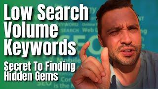 Low Search Volume Keywords - Secret To Finding Hidden Gems