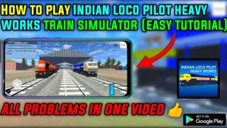 How to play "INDIAN LOCO PILOT HEAVY WORKS TRAIN SIMULATOR"...All problem in one video..RGI