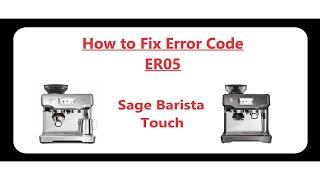 How to Fix the problem with Sage Barista Touch Coffee Machine error Code ER05