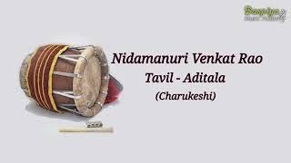 NIDAMANURI VENKAT RAO | TAVIL | ADI | CHARUKESHI