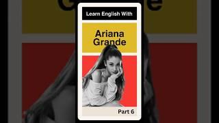 Let's Learn English With Ariana Grande - 6