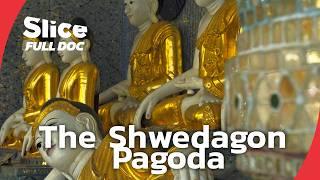 Shwedagon Pagoda: 2,500 Years of Myanmar’s Buddhist Legacy | FULL DOCUMENTARY