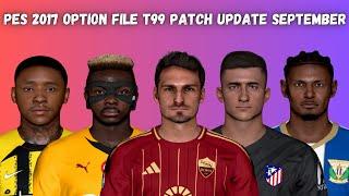 PES 2017 Option File T99 Patch September All Summer Transfers Update 2024 - Download & Install