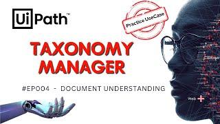 4. UiPath Document Understanding Taxonomy Manager | Intelligent Automation Use Case