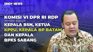 [LIVE NOW] KOMISI VI DPR RI RDP DENGAN KEPALA BSN, KETUA KPPU, KEPALA BP BATAM, & KEPALA BPKS SABANG