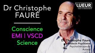 Dr Christophe Fauré, Conscience, EMI, VSCD, Science