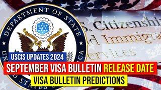 US Immigration : September 2024 Visa Bulletin Release Date Announced : Visa Bulletin Predictions