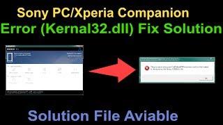 Sony PC/Xperia Companion  Error (Kernal32.dll) Fix Solution For Windows XP-Win 7-8-8.1-10