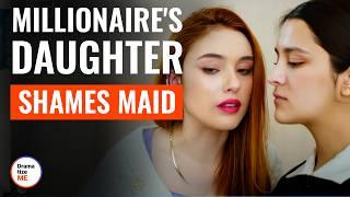 MILLIONAIRE'S DAUGHTER SHAMES MAID | @DramatizeMe