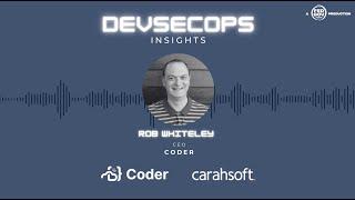 DevSecOps Insights with Rob Whiteley, CEO, Coder