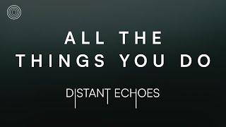 Distant Echoes – All The Things You Do (Official Lyric Video)