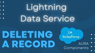 Deleting a Record | Lightning Data Service | AURA Components | Salesforce