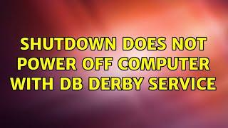 Ubuntu: Shutdown does not power off computer with db derby service