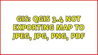 GIS: QGIS 3.4 Not Exporting Map to JPEG, JPG, PNG, PDF