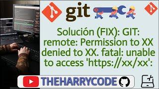 Solución (FIX): GIT: remote: Permission to XX denied to XX. fatal: unable to access 'https://xx/xx':