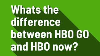 Whats the difference between HBO GO and HBO now?