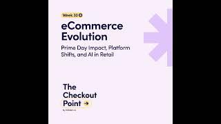 Week 30: eCommerce Evolution: Prime Day Impact, Platform Shifts, and AI in Retail