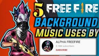 Top 5 Free Fire Background Music Used By Alpha Free Fire | No Copyright Background Songs |Free Fire