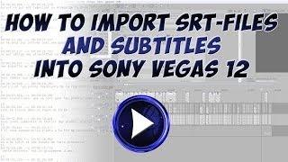 Tutorial - How to import SRT-Files and Subtitles into Sony Vegas 12