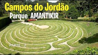 CAMPOS DO JORDÃO / SP / Brasil - Parte - 2    PARQUE AMANTIKIR  Jardins que falam . Janeiro / 2020