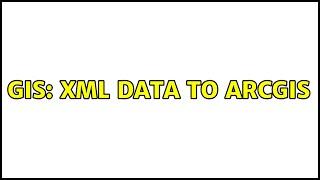 GIS: XML data to ArcGIS